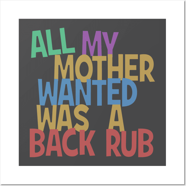 All my mummy wanted was a back rub Wall Art by madmonkey